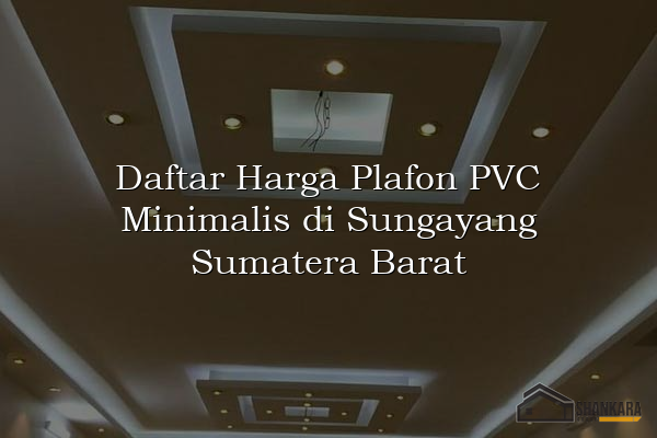 Daftar Harga Plafon PVC Minimalis di Sungayang Sumatera Barat