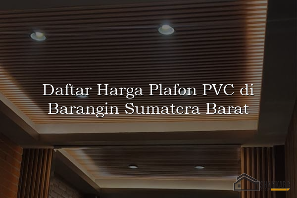 Daftar Harga Plafon PVC di Barangin Sumatera Barat