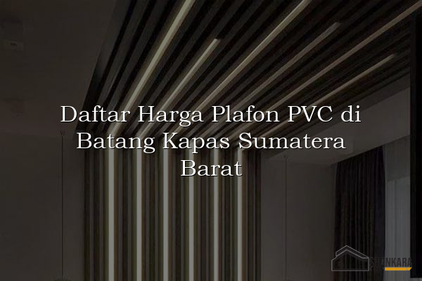 Daftar Harga Plafon PVC di Batang Kapas Sumatera Barat