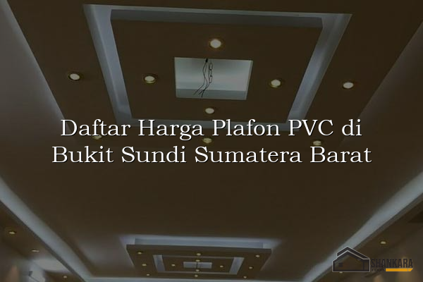Daftar Harga Plafon PVC di Bukit Sundi Sumatera Barat