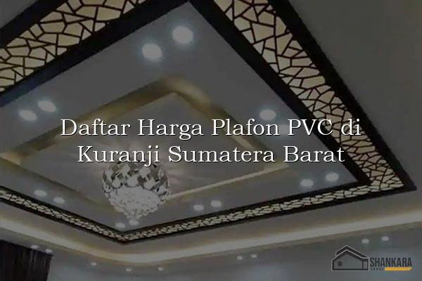 Daftar Harga Plafon PVC di Kuranji Sumatera Barat