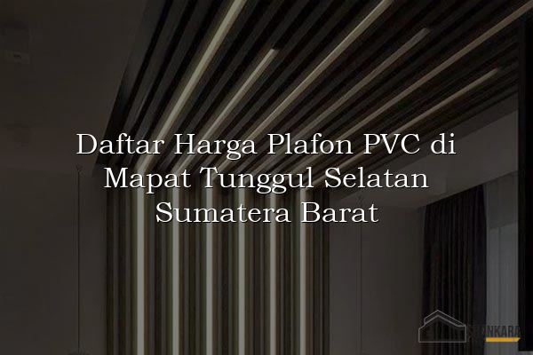 Daftar Harga Plafon PVC di Mapat Tunggul Selatan Sumatera Barat