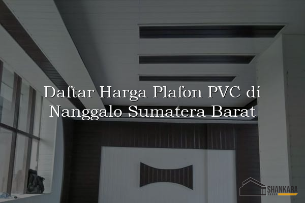 Daftar Harga Plafon PVC di Nanggalo Sumatera Barat
