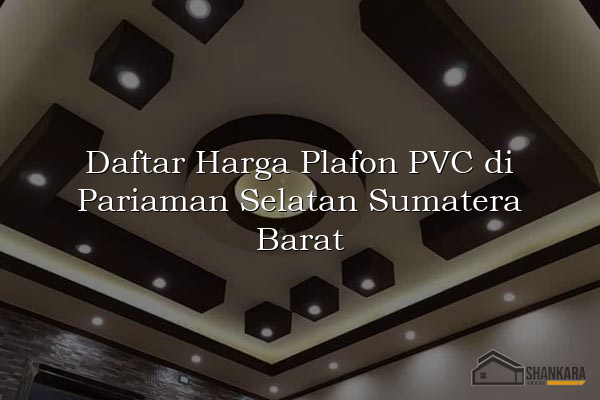 Daftar Harga Plafon PVC di Pariaman Selatan Sumatera Barat