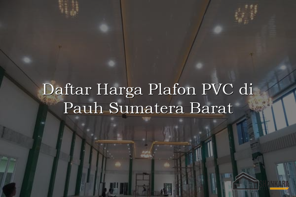 Daftar Harga Plafon PVC di Pauh Sumatera Barat