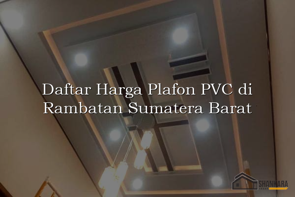 Daftar Harga Plafon PVC di Rambatan Sumatera Barat