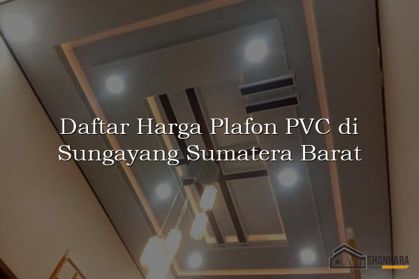 Daftar Harga Plafon PVC di Sungayang Sumatera Barat