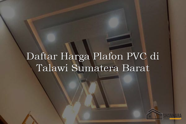 Daftar Harga Plafon PVC di Talawi Sumatera Barat