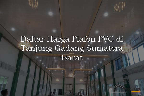 Daftar Harga Plafon PVC di Tanjung Gadang Sumatera Barat