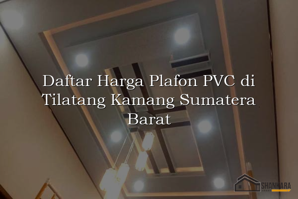 Daftar Harga Plafon PVC di Tilatang Kamang Sumatera Barat