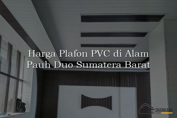 Harga Plafon PVC di Alam Pauh Duo Sumatera Barat