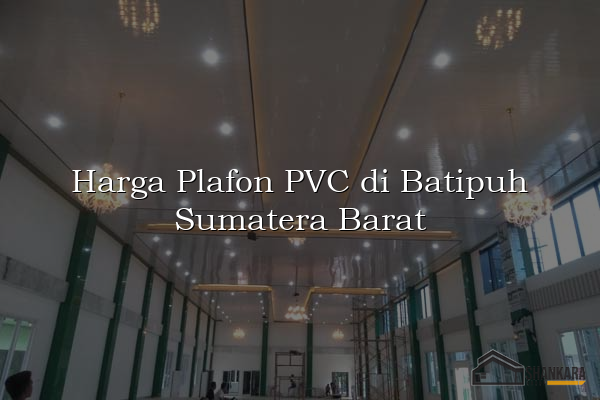 Harga Plafon PVC di Batipuh Sumatera Barat