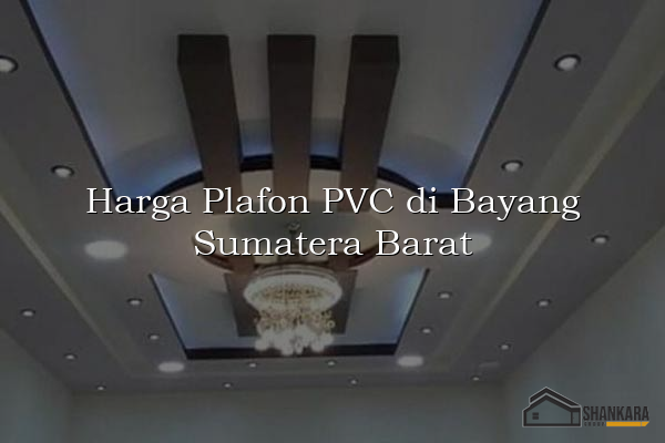 Harga Plafon PVC di Bayang Sumatera Barat