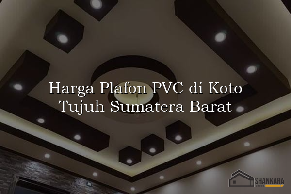 Harga Plafon PVC di Koto Tujuh Sumatera Barat