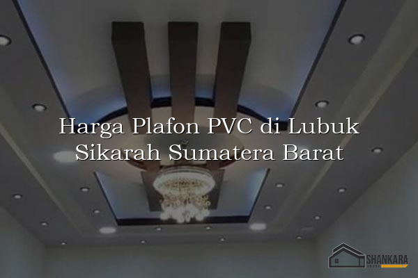 Harga Plafon PVC di Lubuk Sikarah Sumatera Barat