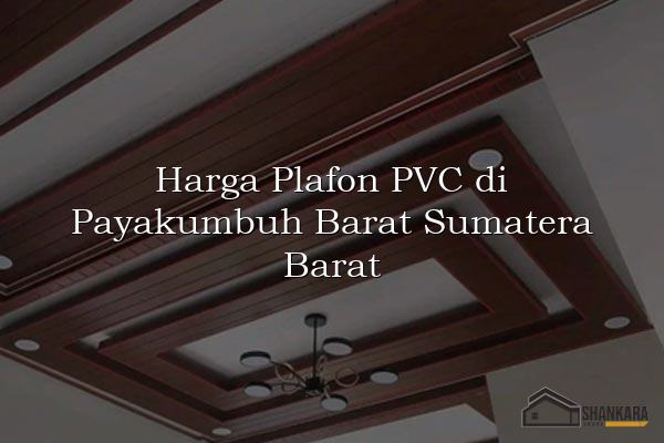 Harga Plafon PVC di Payakumbuh Barat Sumatera Barat