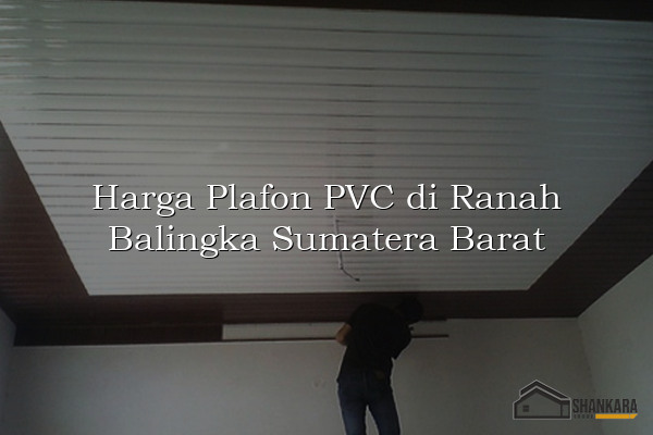 Harga Plafon PVC di Ranah Balingka Sumatera Barat