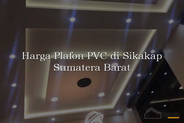 Harga Plafon PVC di Sikakap Sumatera Barat
