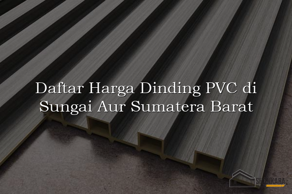 Daftar Harga Dinding PVC di Sungai Aur Sumatera Barat