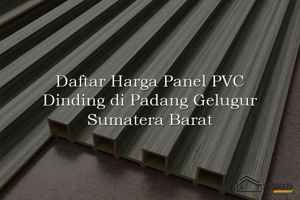 Daftar Harga Panel PVC Dinding di Padang Gelugur Sumatera Barat