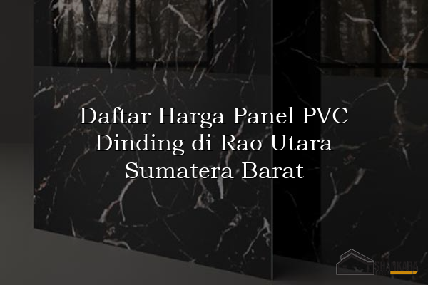 Daftar Harga Panel PVC Dinding di Rao Utara Sumatera Barat