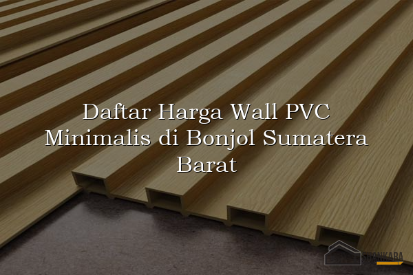 Daftar Harga Wall PVC Minimalis di Bonjol Sumatera Barat