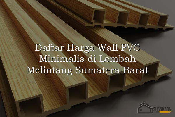 Daftar Harga Wall PVC Minimalis di Lembah Melintang Sumatera Barat