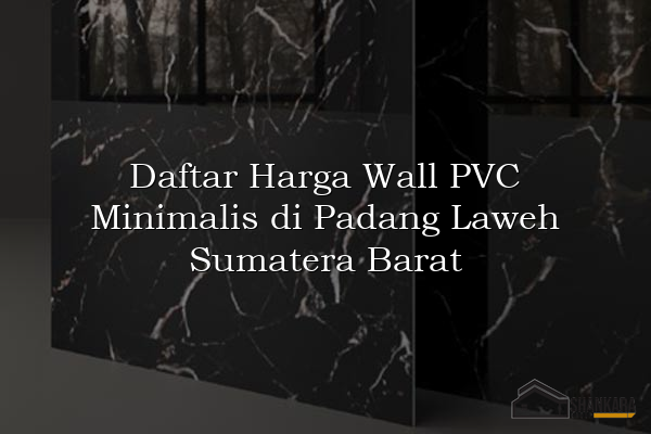 Daftar Harga Wall PVC Minimalis di Padang Laweh Sumatera Barat