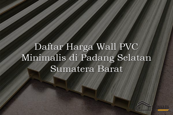 Daftar Harga Wall PVC Minimalis di Padang Selatan Sumatera Barat