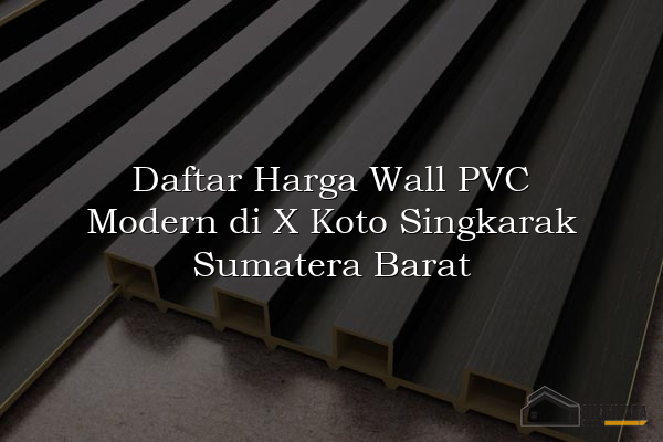 Daftar Harga Wall PVC Modern di X Koto Singkarak Sumatera Barat
