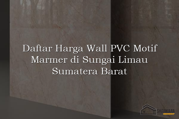 Daftar Harga Wall PVC Motif Marmer di Sungai Limau Sumatera Barat