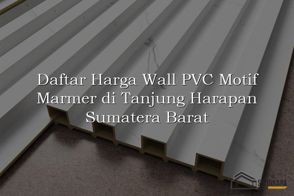 Daftar Harga Wall PVC Motif Marmer di Tanjung Harapan Sumatera Barat