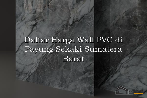 Daftar Harga Wall PVC di Payung Sekaki Sumatera Barat