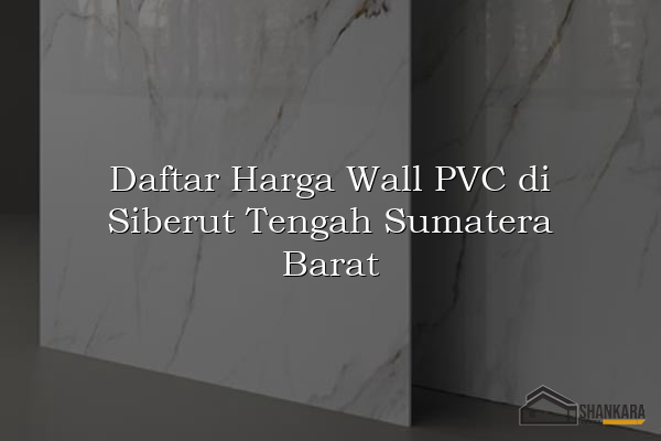 Daftar Harga Wall PVC di Siberut Tengah Sumatera Barat