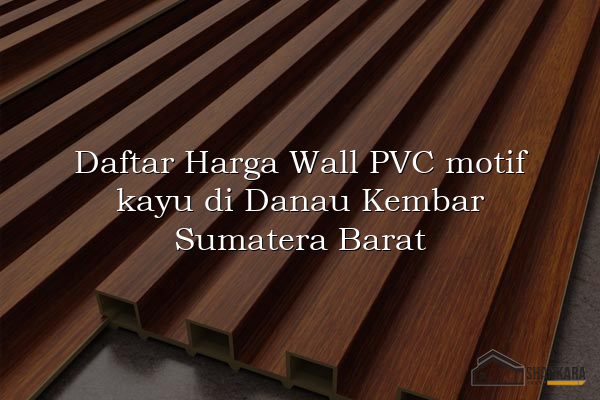 Daftar Harga Wall PVC motif kayu di Danau Kembar Sumatera Barat
