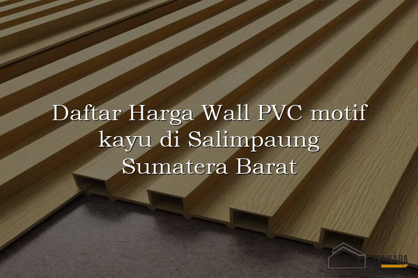 Daftar Harga Wall PVC motif kayu di Salimpaung Sumatera Barat