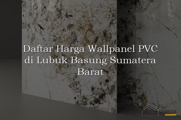 Daftar Harga Wallpanel PVC di Lubuk Basung Sumatera Barat
