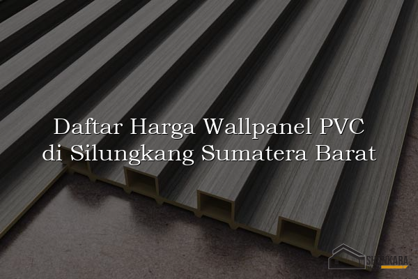 Daftar Harga Wallpanel PVC di Silungkang Sumatera Barat