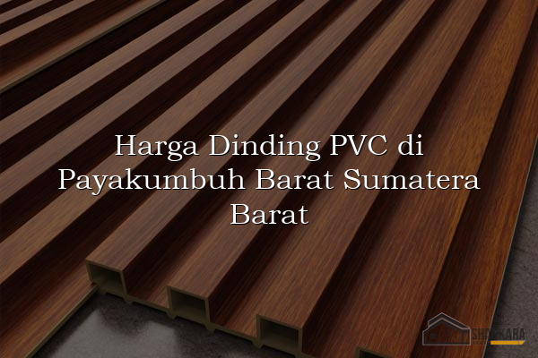 Harga Dinding PVC di Payakumbuh Barat Sumatera Barat