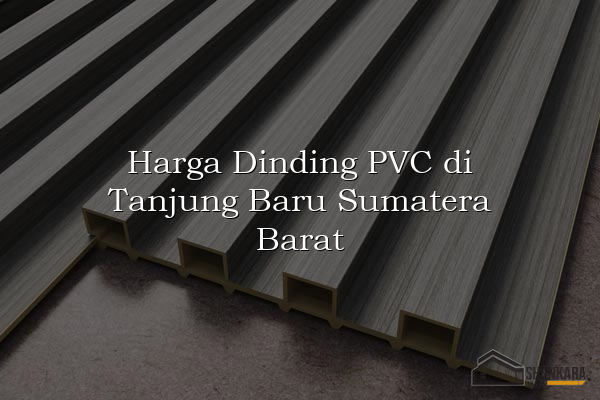 Harga Dinding PVC di Tanjung Baru Sumatera Barat