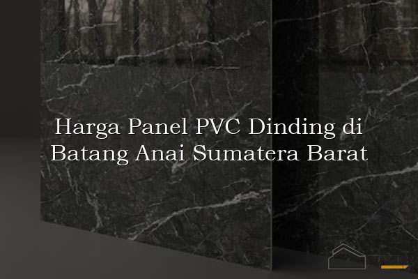 Harga Panel PVC Dinding di Batang Anai Sumatera Barat