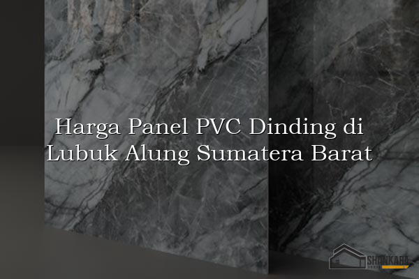 Harga Panel PVC Dinding di Lubuk Alung Sumatera Barat