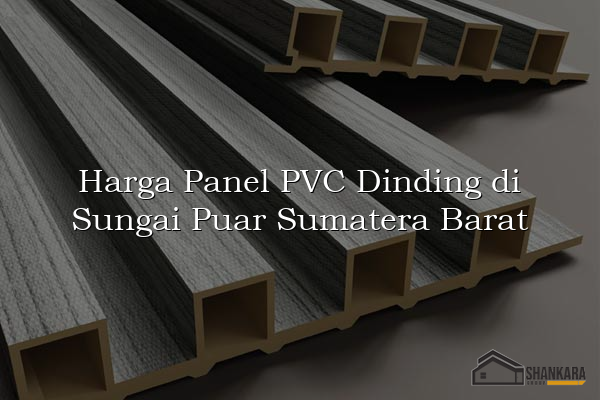 Harga Panel PVC Dinding di Sungai Puar Sumatera Barat