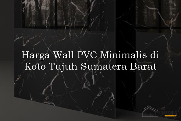 Harga Wall PVC Minimalis di Koto Tujuh Sumatera Barat