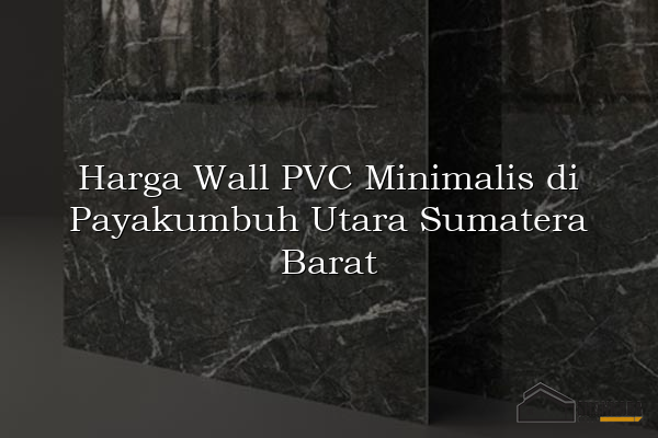 Harga Wall PVC Minimalis di Payakumbuh Utara Sumatera Barat