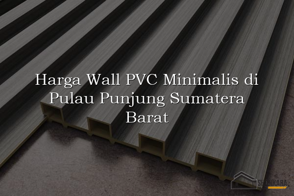 Harga Wall PVC Minimalis di Pulau Punjung Sumatera Barat