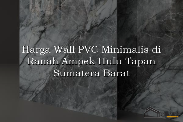 Harga Wall PVC Minimalis di Ranah Ampek Hulu Tapan Sumatera Barat