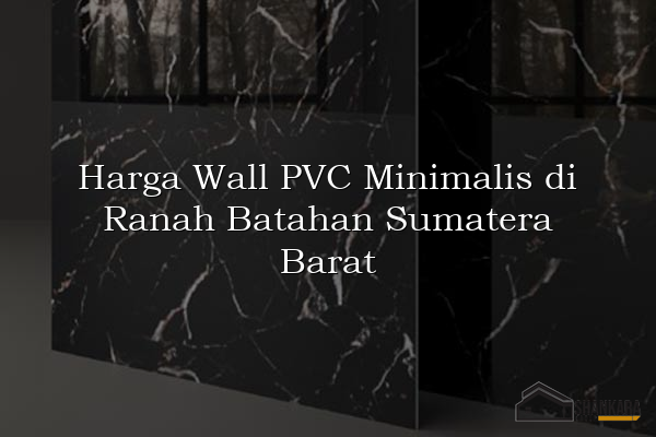 Harga Wall PVC Minimalis di Ranah Batahan Sumatera Barat