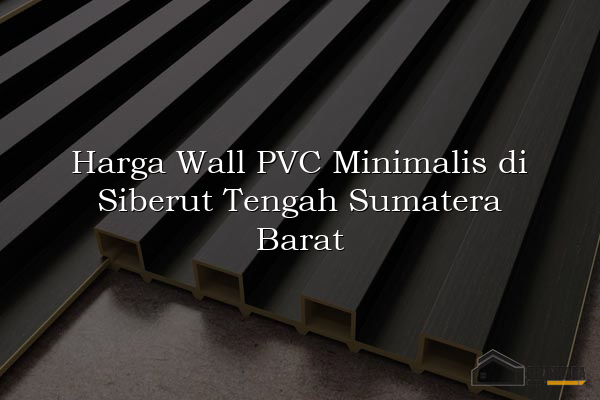 Harga Wall PVC Minimalis di Siberut Tengah Sumatera Barat