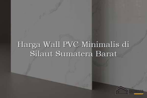 Harga Wall PVC Minimalis di Silaut Sumatera Barat